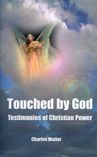 Cover image for Touched by God: Testimonies of Christian Power
