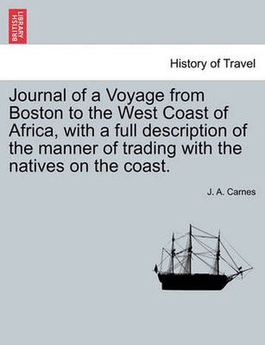 Cover image for Journal of a Voyage from Boston to the West Coast of Africa, with a Full Description of the Manner of Trading with the Natives on the Coast.