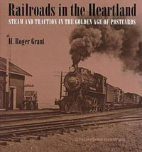 Cover image for Railroads in the Heartland: Steam and Traction in the Golden Age of Postcards