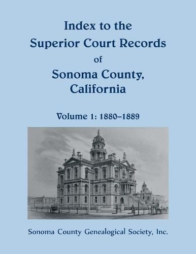 Cover image for Index to the Superior Court Records of Sonoma County, California, 1880-1889