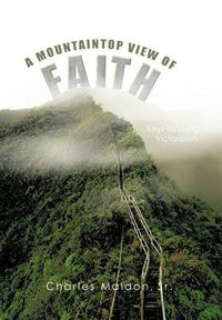 Cover image for A Mountaintop View of Faith: Keys to Living Victoriously One Step