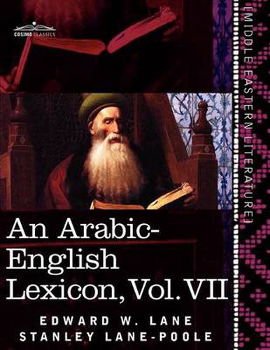 Cover image for An Arabic-English Lexicon (in Eight Volumes), Vol. VII: Derived from the Best and the Most Copious Eastern Sources