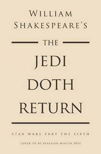 Cover image for William Shakespeare's The Jedi Doth Return: Star Wars Part the Sixth