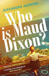 Cover image for Who is Maud Dixon?: a wickedly twisty thriller with a character you'll never forget