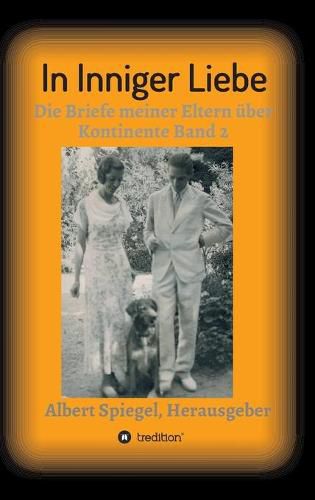 Cover image for In inniger Liebe: Die Briefe meiner Eltern uber Kontinente 1908-1950