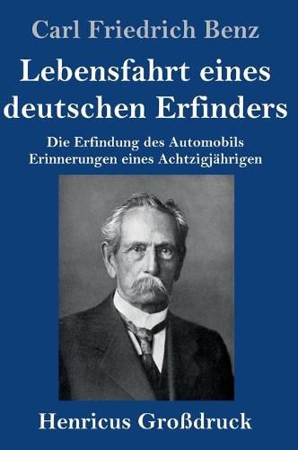 Cover image for Lebensfahrt eines deutschen Erfinders (Grossdruck): Die Erfindung des Automobils. Erinnerungen eines Achtzigjahrigen