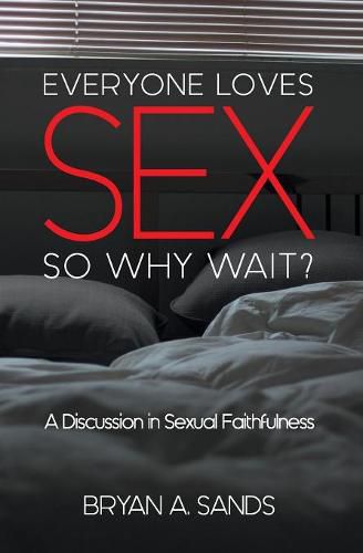 Cover image for Everyone Loves Sex: So Why Wait? a Discussion in Sexual Faithfulness