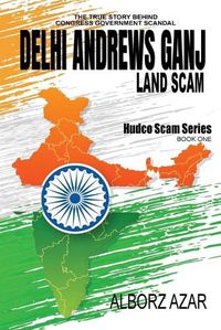 Cover image for Delhi Andrews Ganj Land Scam: A Comprehensive Guideline the True Story Behind Congress Government Scandal