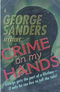 Cover image for Crime on My Hands: A George Sanders Mystery