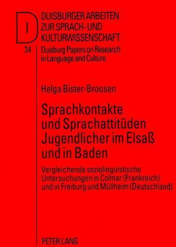 Cover image for Sprachkontakte Und Sprachattitueden Jugendlicher Im Elsass Und in Baden: Vergleichende Soziolinguistische Untersuchungen in Colmar (Frankreich) Und in Freiburg Und Muellheim (Deutschland)