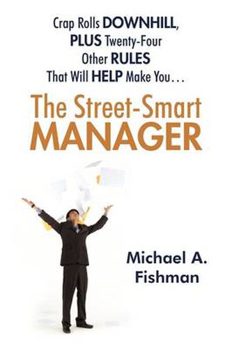 Cover image for The Street-Smart Manager: Crap Rolls Downhill, Plus Twenty-Four Other Rules That Will Help Make You...