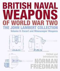 Cover image for British Naval Weapons of World War Two: The John Lambert Collection, Volume II: Escort and Minesweeper Weapons