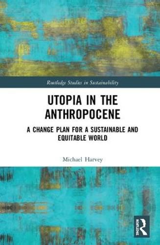 Cover image for Utopia in the Anthropocene: A Change Plan for a Sustainable and Equitable World