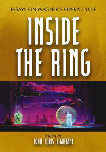 Inside the Ring: Essays on Wagner's Opera Cycle