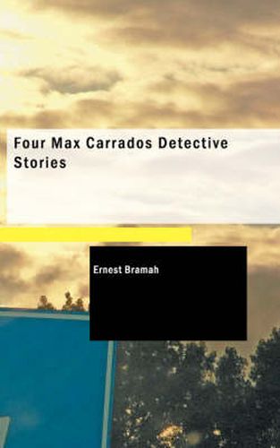 Cover image for Four Max Carrados Detective Stories