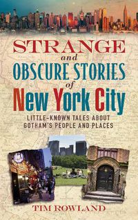 Cover image for Strange and Obscure Stories of New York City: Little-Known Tales About Gotham's People and Places