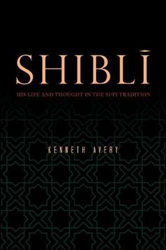 Cover image for Shibli: His Life and Thought in the Sufi Tradition