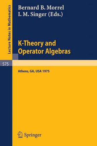 K-Theory and Operator Algebras: Proceedings of a Conference Held at the University of Georgia in Athens, Georgia, April 21 - 25, 1975