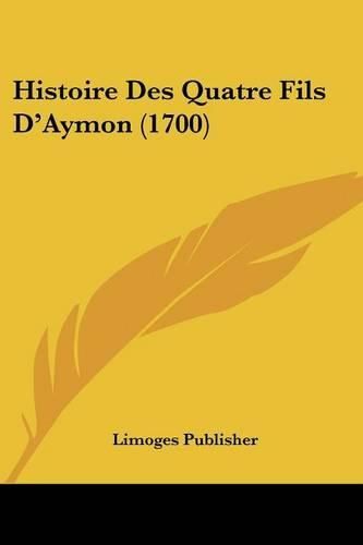 Cover image for Histoire Des Quatre Fils D'Aymon (1700)