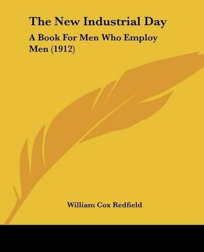 The New Industrial Day: A Book for Men Who Employ Men (1912)