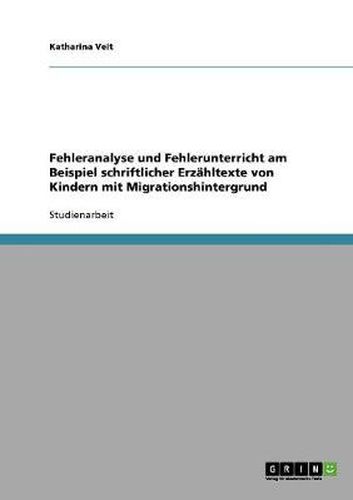 Cover image for Fehleranalyse und Fehlerunterricht am Beispiel schriftlicher Erzahltexte von Kindern mit Migrationshintergrund