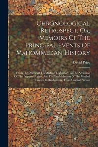 Cover image for Chronological Retrospect, Or, Memoirs Of The Principal Events Of Mahommedan History