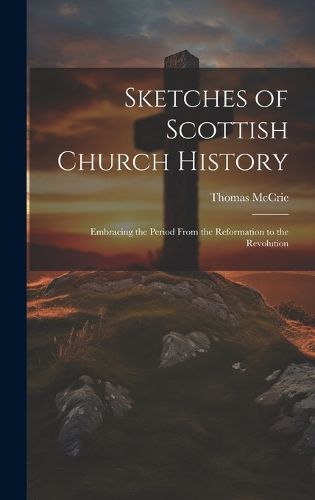 Cover image for Sketches of Scottish Church History