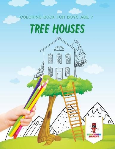 Tree Houses: Coloring Book for Boys Age 7