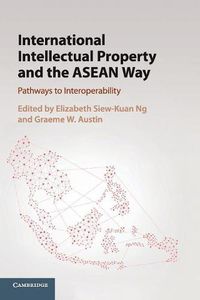 Cover image for International Intellectual Property and the ASEAN Way: Pathways to Interoperability