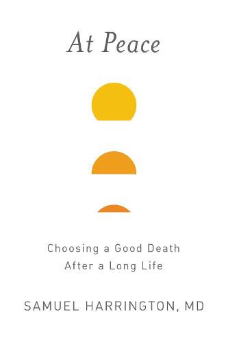 Cover image for At Peace: Choosing a Good Death After a Long Life