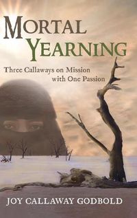 Cover image for Mortal Yearning: Three Callaways on Mission with One Passion