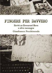 Cover image for Fingere per davvero. Scritti su Emmanuel Bove e altre menzogne