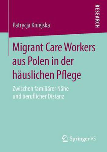 Cover image for Migrant Care Workers Aus Polen in Der Hauslichen Pflege: Zwischen Familiarer Nahe Und Beruflicher Distanz