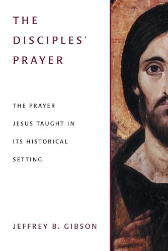 Cover image for The Disciples' Prayer: The Prayer Jesus Taught in Its Historical Setting