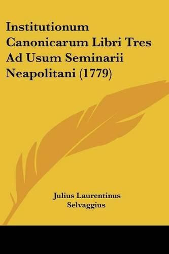 Cover image for Institutionum Canonicarum Libri Tres Ad Usum Seminarii Neapolitani (1779)