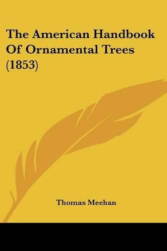 Cover image for The American Handbook Of Ornamental Trees (1853)