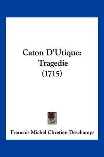 Caton D'Utique: Tragedie (1715)