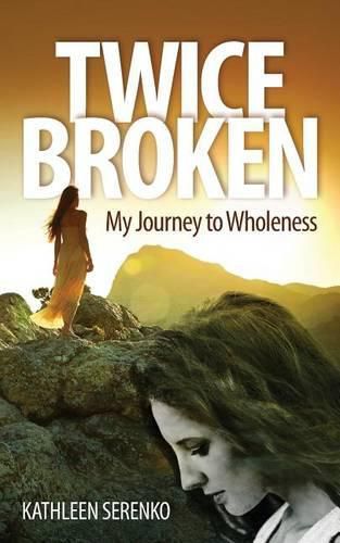 Cover image for Twice Broken: My Journey to Wholeness