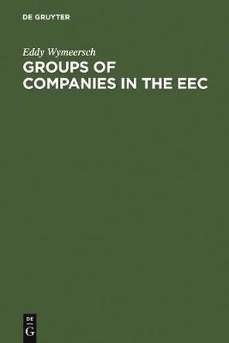 Cover image for Groups of Companies in the EEC: A Survey Report to the European Commission on the Law relating to Corporate Groups in various Member States