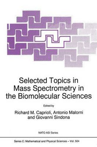 Selected Topics in Mass Spectrometry in the Biomolecular Sciences: Proceedings of the NATO Advanced Study Institute on Mass Spectrometry in the Biomolecular Sciences, Altavilla-Milicia (PA), Italy, 7-18 July, 1996