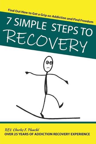 Cover image for 7 Simple Steps To Recovery: Find Out How to Get a Grip on Addiction and Find Freedom