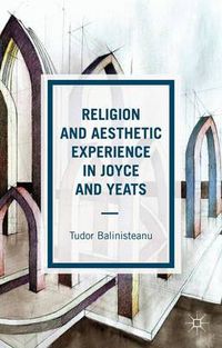 Cover image for Religion and Aesthetic Experience in Joyce and Yeats