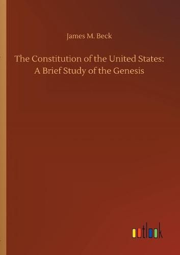 The Constitution of the United States: A Brief Study of the Genesis