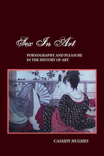 Cover image for Sex in Art: Pornography and Pleasure in the History of Art