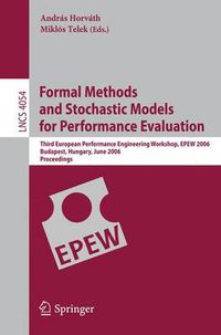 Cover image for Formal Methods and Stochastic Models for Performance Evaluation: Third European Performance Engineering Workshop, EPEW 2006, Budapest, Hungary, June 21-22, 2006, Proceedings