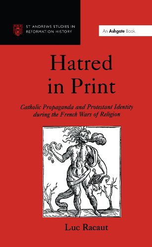 Cover image for Hatred in Print: Catholic Propaganda and Protestant Identity during the French Wars of Religion