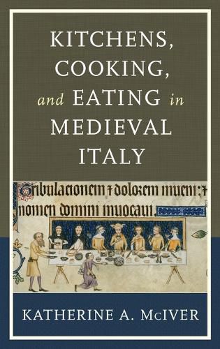 Cover image for Kitchens, Cooking, and Eating in Medieval Italy
