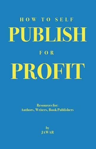 Cover image for How to Self Publish for Profit: Resources for Authors, Writers and Book Publishers