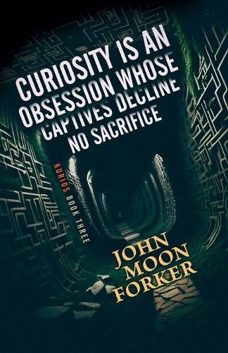 Cover image for Curiosity Is An Obsession Whose Captives Decline No Sacrifice