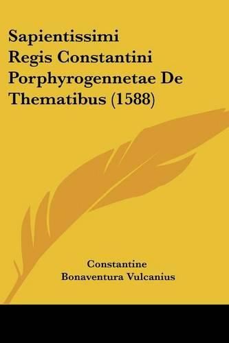 Cover image for Sapientissimi Regis Constantini Porphyrogennetae de Thematibus (1588)
